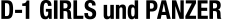 D-1 GIRLS und PANZER