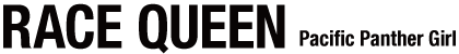 RACE QUEEN Pacific Panther Girl